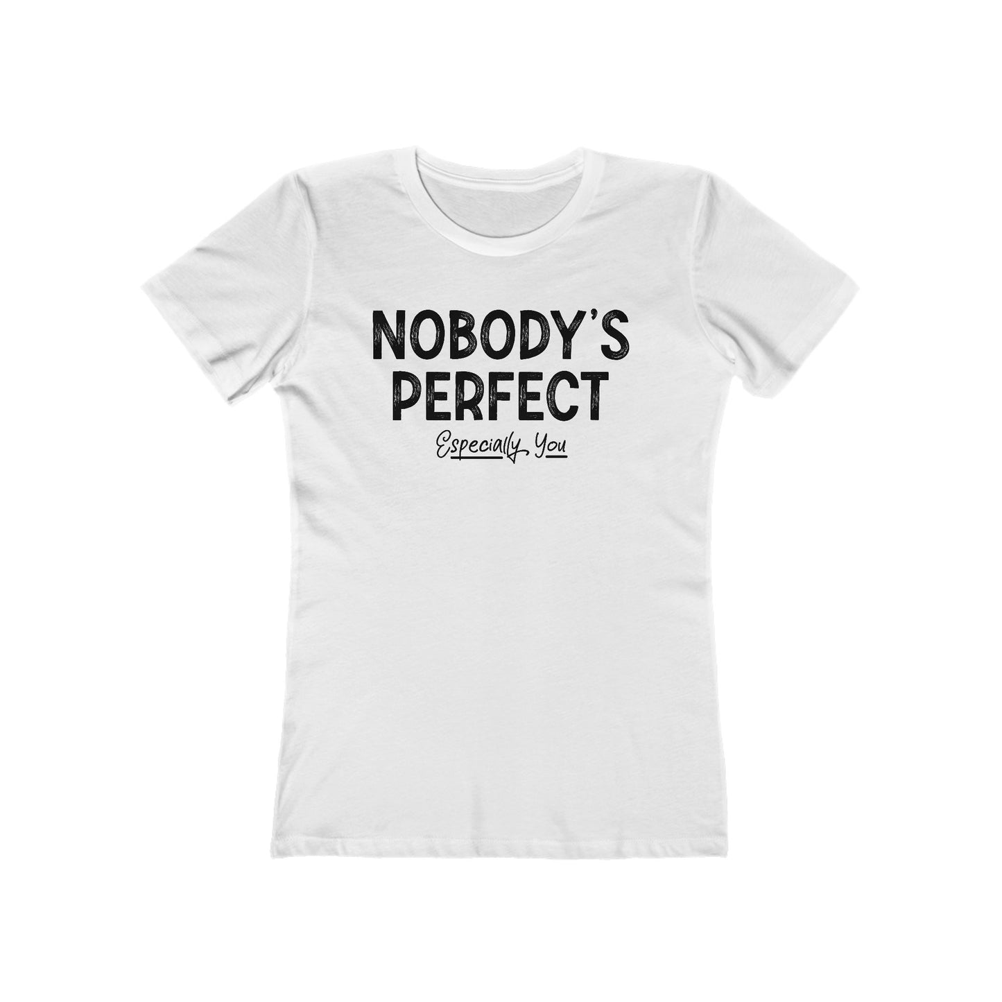 Nobody's Perfect. Especially You. - Women’s T-Shirt