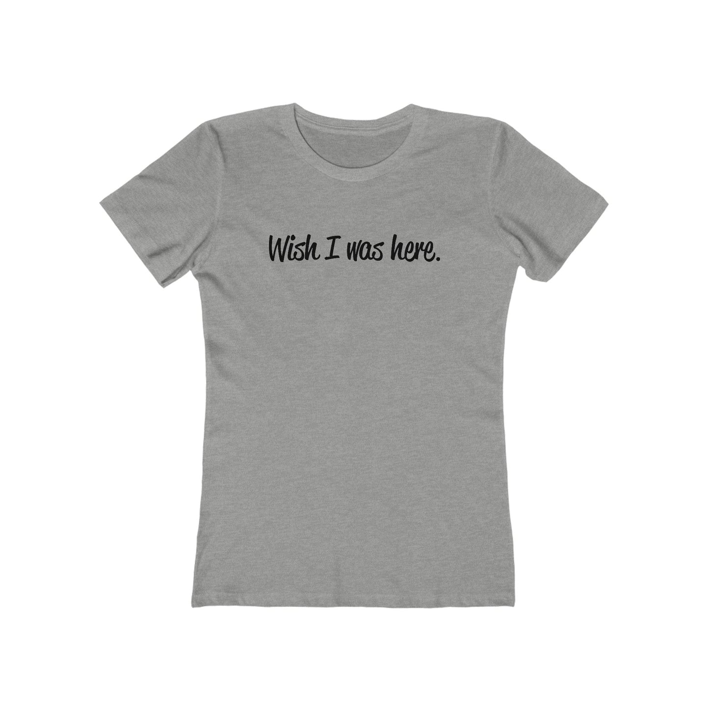 Wish I Was Here. - Women’s T-Shirt