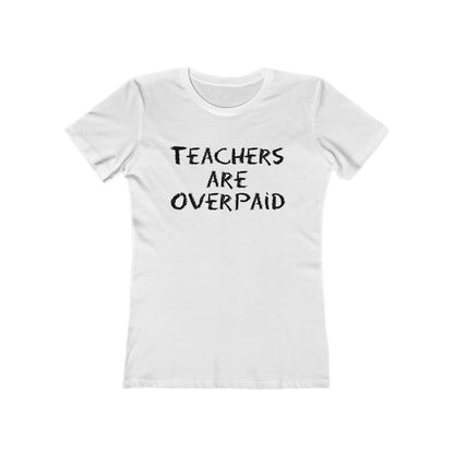 Teachers Are Overpaid - Women's T-Shirt