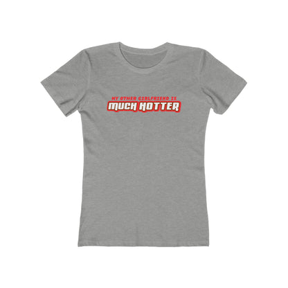 My Other Girlfriend Is Much Hotter - Women’s T-Shirt