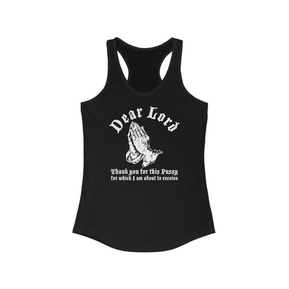 Dear Lord Thank You For This Pussy For Which I Am About To Receive - Women's Racerback Tank