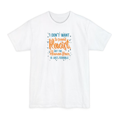 I Don't Want To Sound Racist - Men's Tall T-Shirt