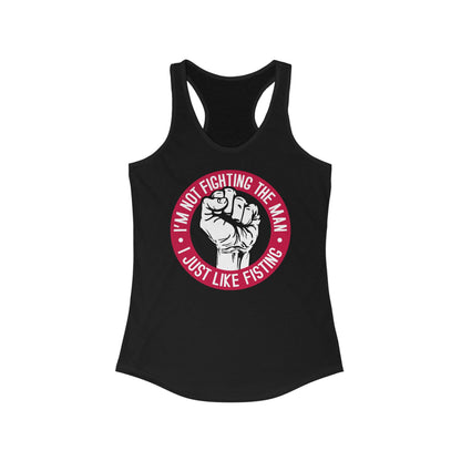 I'm Not Fighting The Man - I Just Like Fisting - Women's Racerback Tank