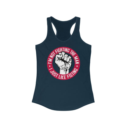 I'm Not Fighting The Man - I Just Like Fisting - Women's Racerback Tank