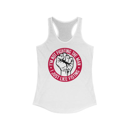I'm Not Fighting The Man - I Just Like Fisting - Women's Racerback Tank