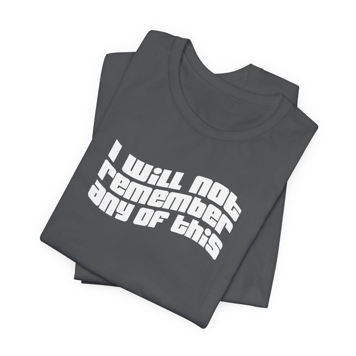 I Will Not Remember Any Of This - Men's T-Shirt