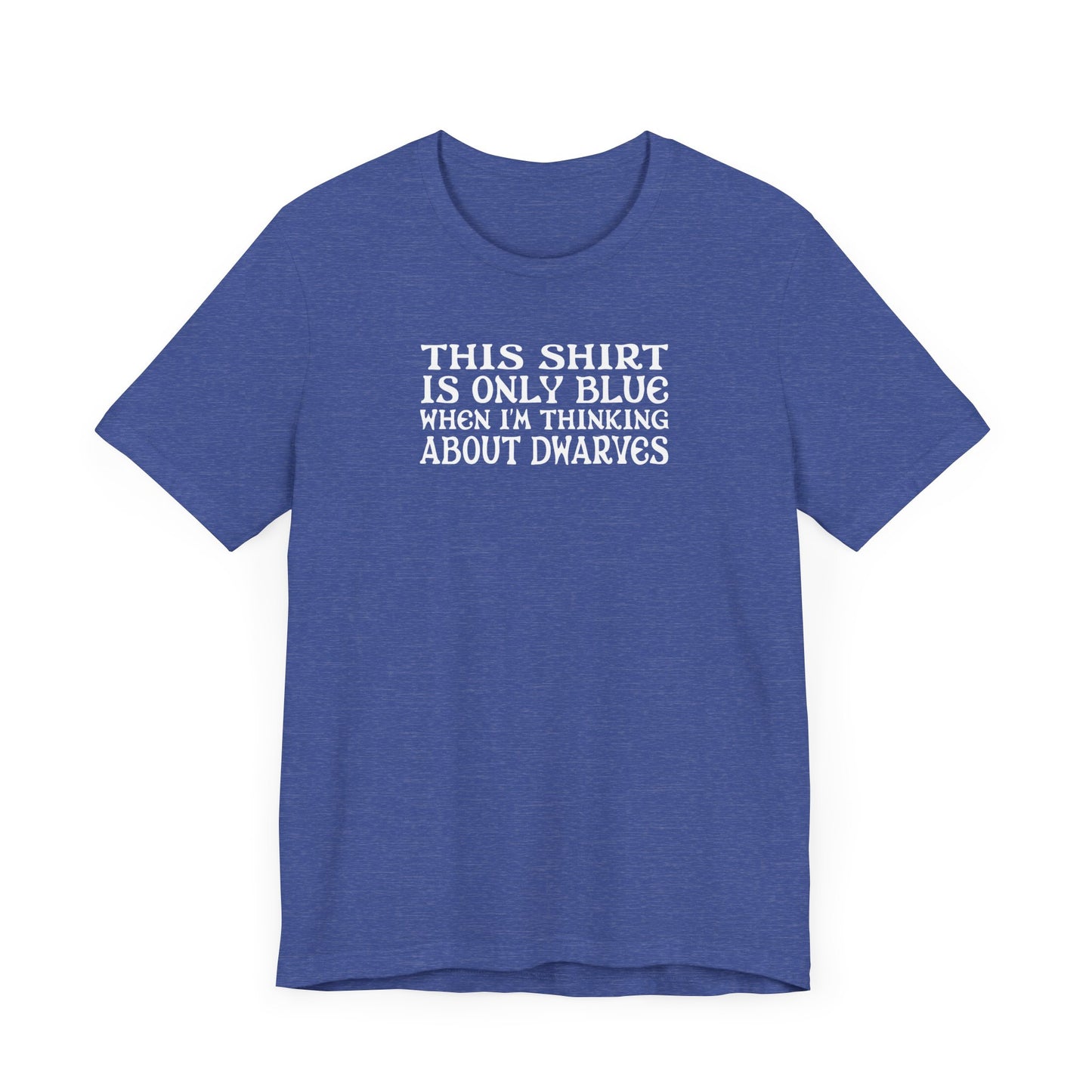 This Shirt Is Only Blue When I'm Thinking About Dwarves - Men's T-Shirt