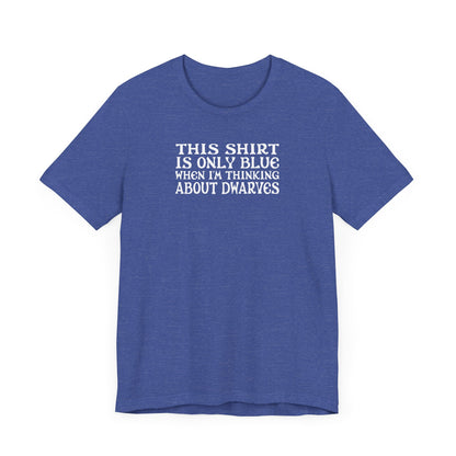 This Shirt Is Only Blue When I'm Thinking About Dwarves - Men's T-Shirt