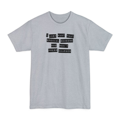 I Just Want That Special Someone Who Won't Press Charges - Men's Tall T-Shirt