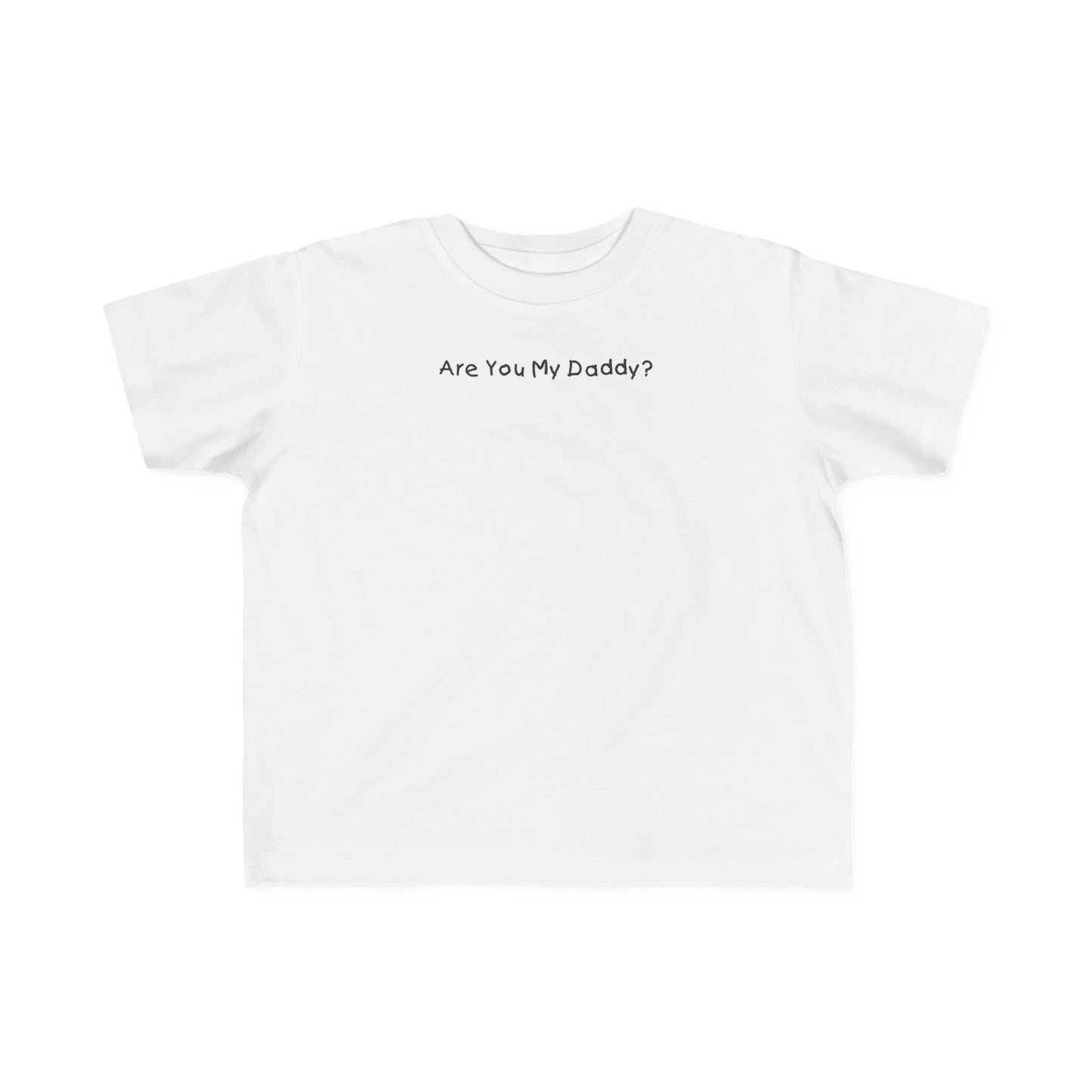 Are You My Daddy? - Toddler  T-Shirt