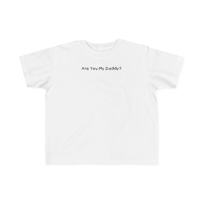 Are You My Daddy? - Toddler  T-Shirt