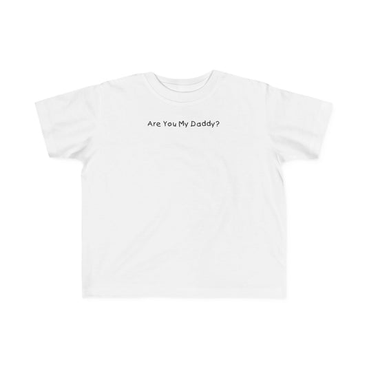 Are You My Daddy? - Toddler  T-Shirt