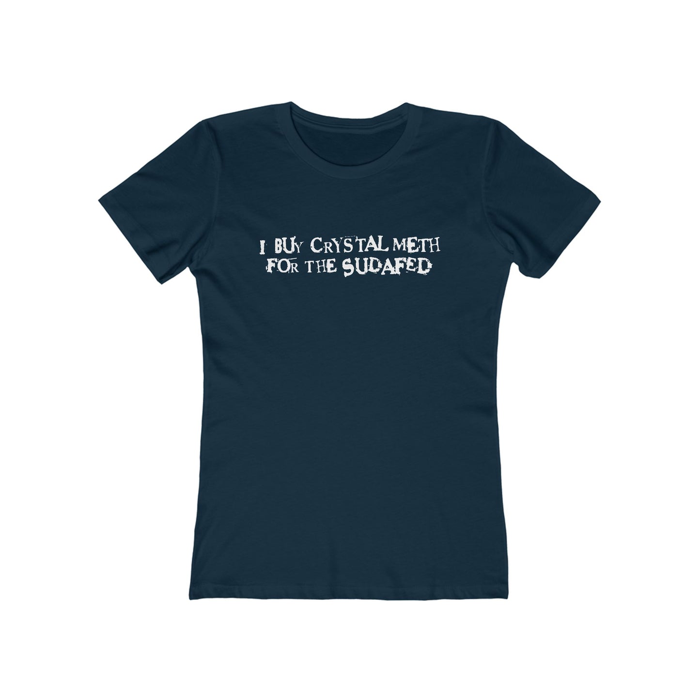 I Buy Crystal Meth For The Sudafed - Women’s T-Shirt