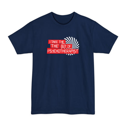 I Take The The Out Of Psychotherapist - Men's Tall T-Shirt
