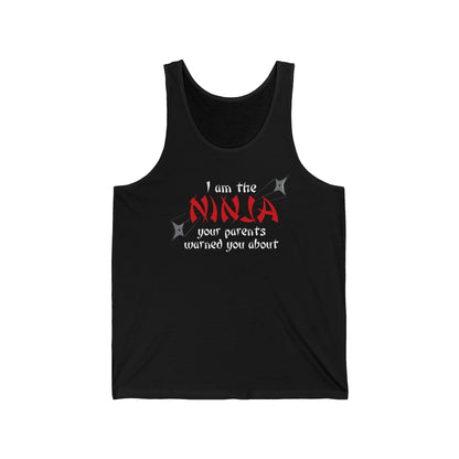 I Am The Ninja Your Parents Warned You About  - Unisex Tank