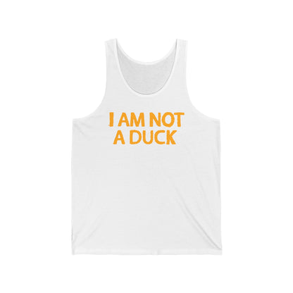I Am Not A Duck - Unisex Tank