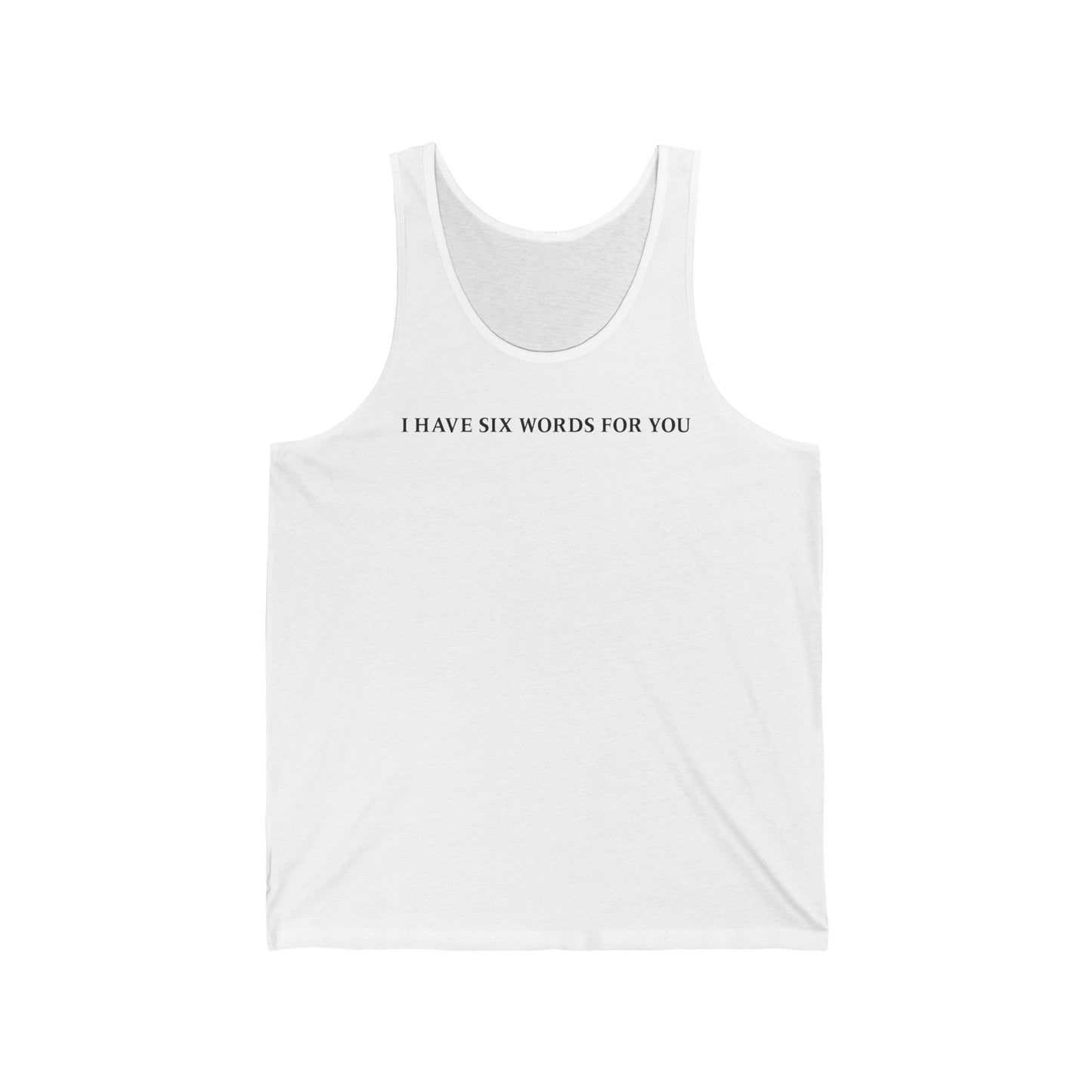 I Have Six Words For You - Unisex Tank