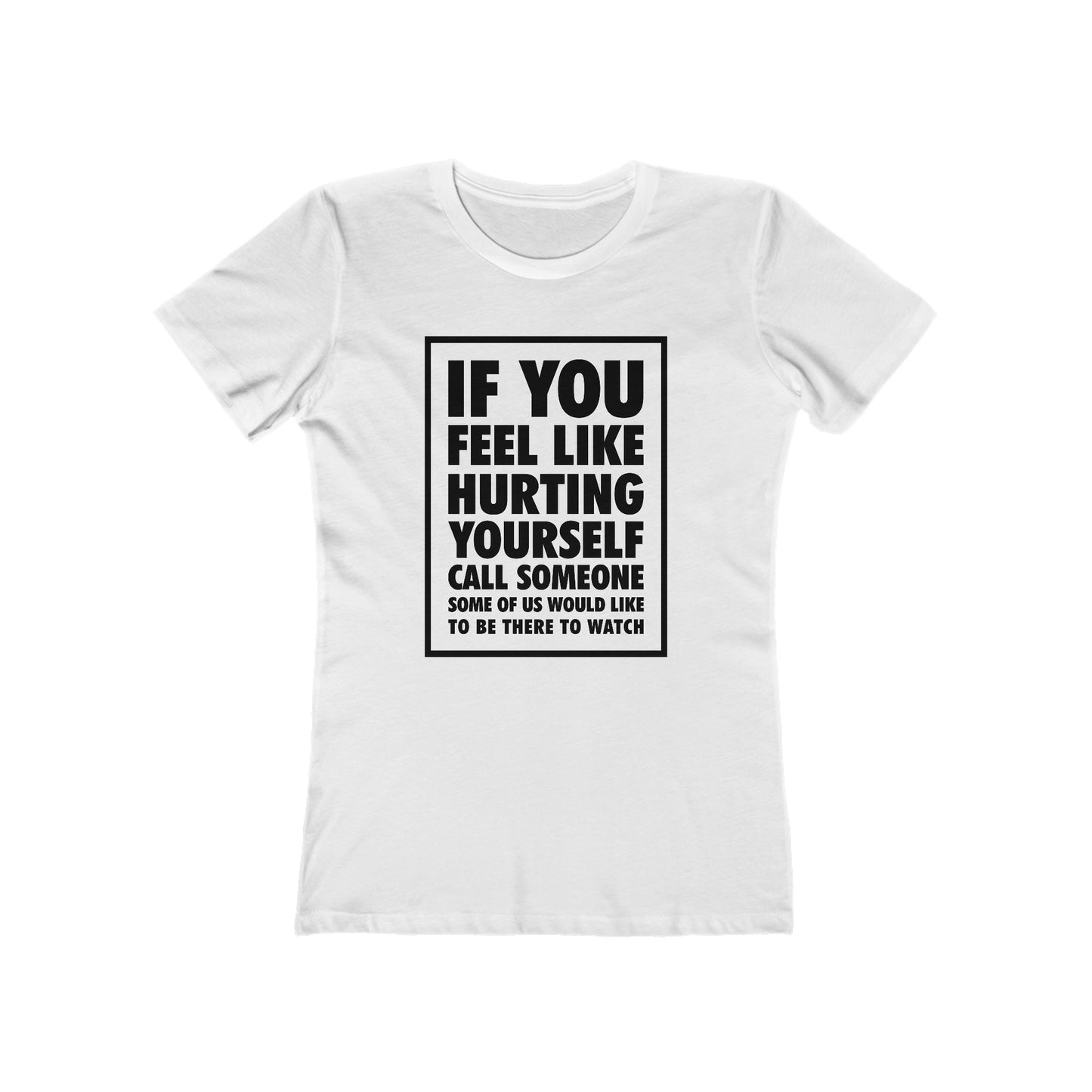 If You Feel Like Hurting Yourself Call Someone - Women's T-Shirt
