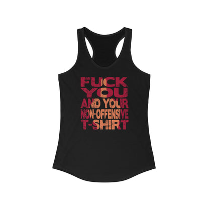 Fuck You And Your Non-Offensive T-Shirt - Women's Racerback Tank