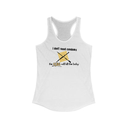 I Don't Need Condoms - The Aids Will Kill The Baby - Women's Racerback Tank