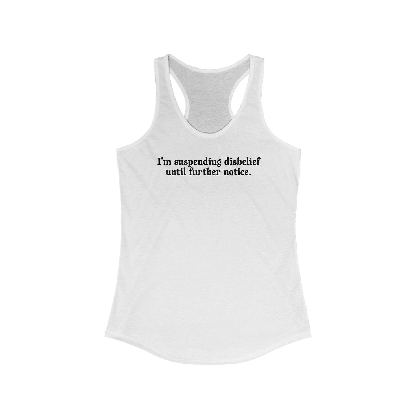 I'm Suspending Disbelief Until Further Notice  - Women’s Racerback Tank