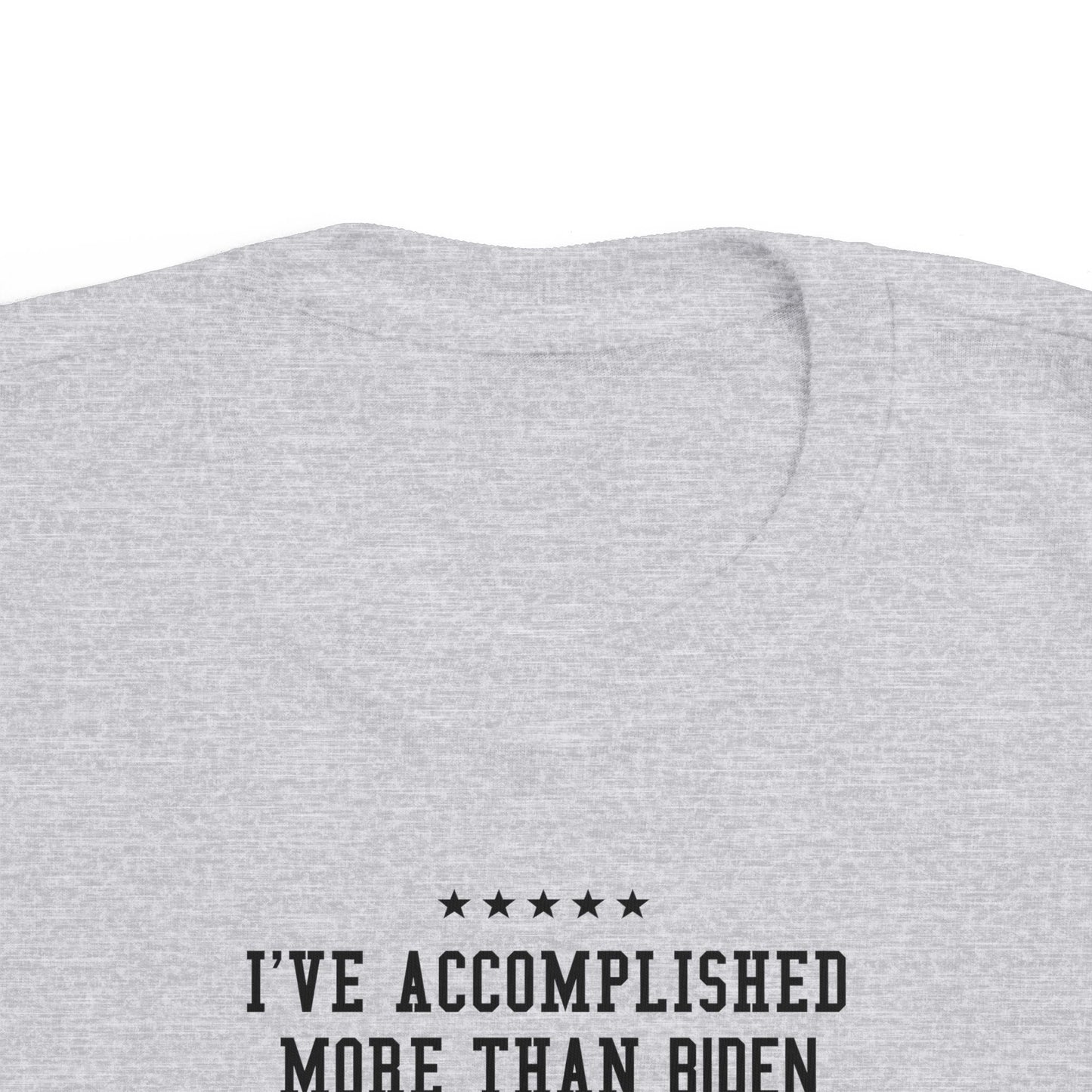 I've Accomplished More Than Biden - Toddler  T-Shirt