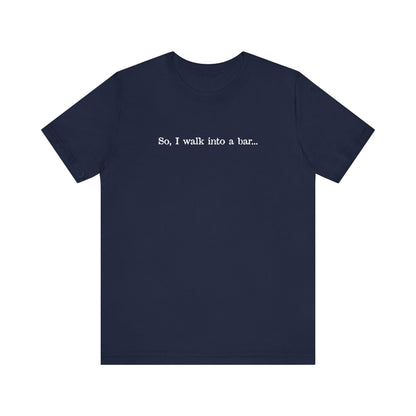 So I Walk Into A Bar - Men's T-Shirt