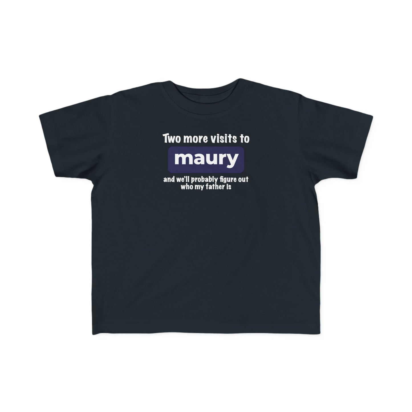 Two More Visits To Maury - Toddler T-Shirt