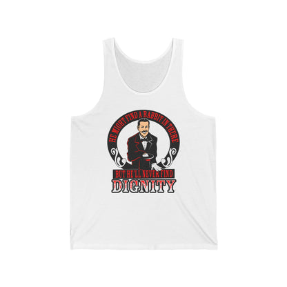 He Might Find A Rabbit In There - But He'll Never Find Dignity  - Unisex Tank