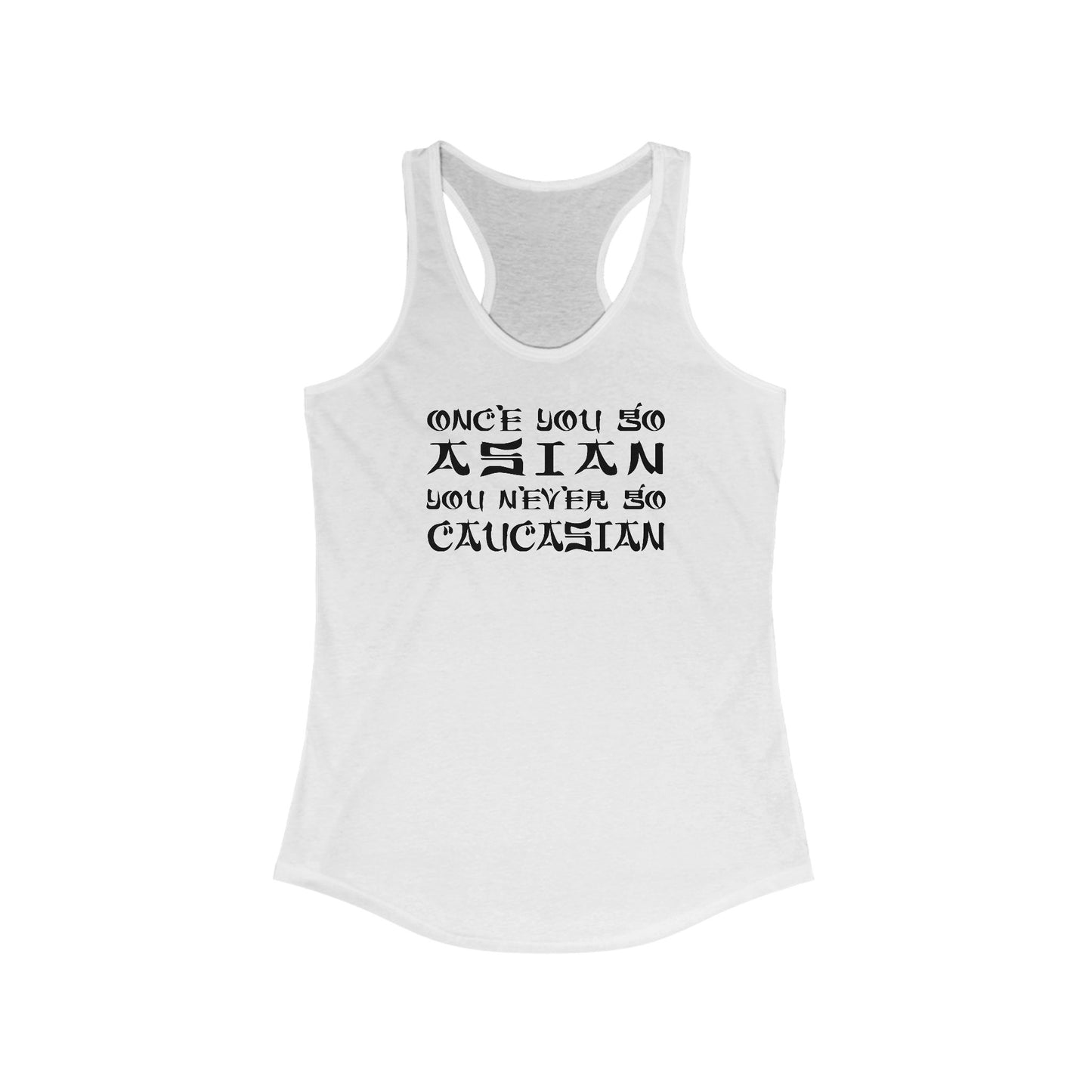 Once You Go Asian You Never Go Caucasian  -  Women’s Racerback Tank