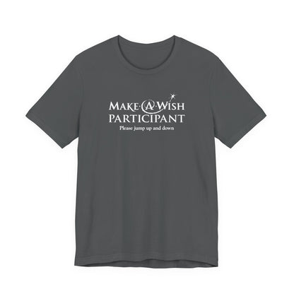 Make A Wish Participant Please Jump Up And Down - Men's T-Shirt