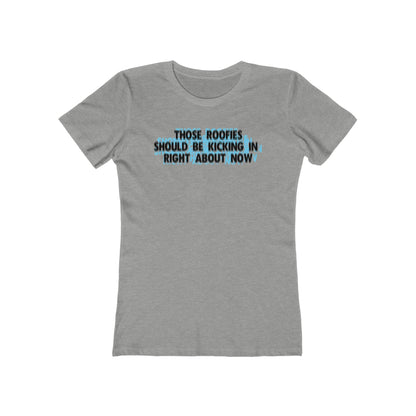 Those Roofies Should Be Kicking In Right About Now - Women’s T-Shirt
