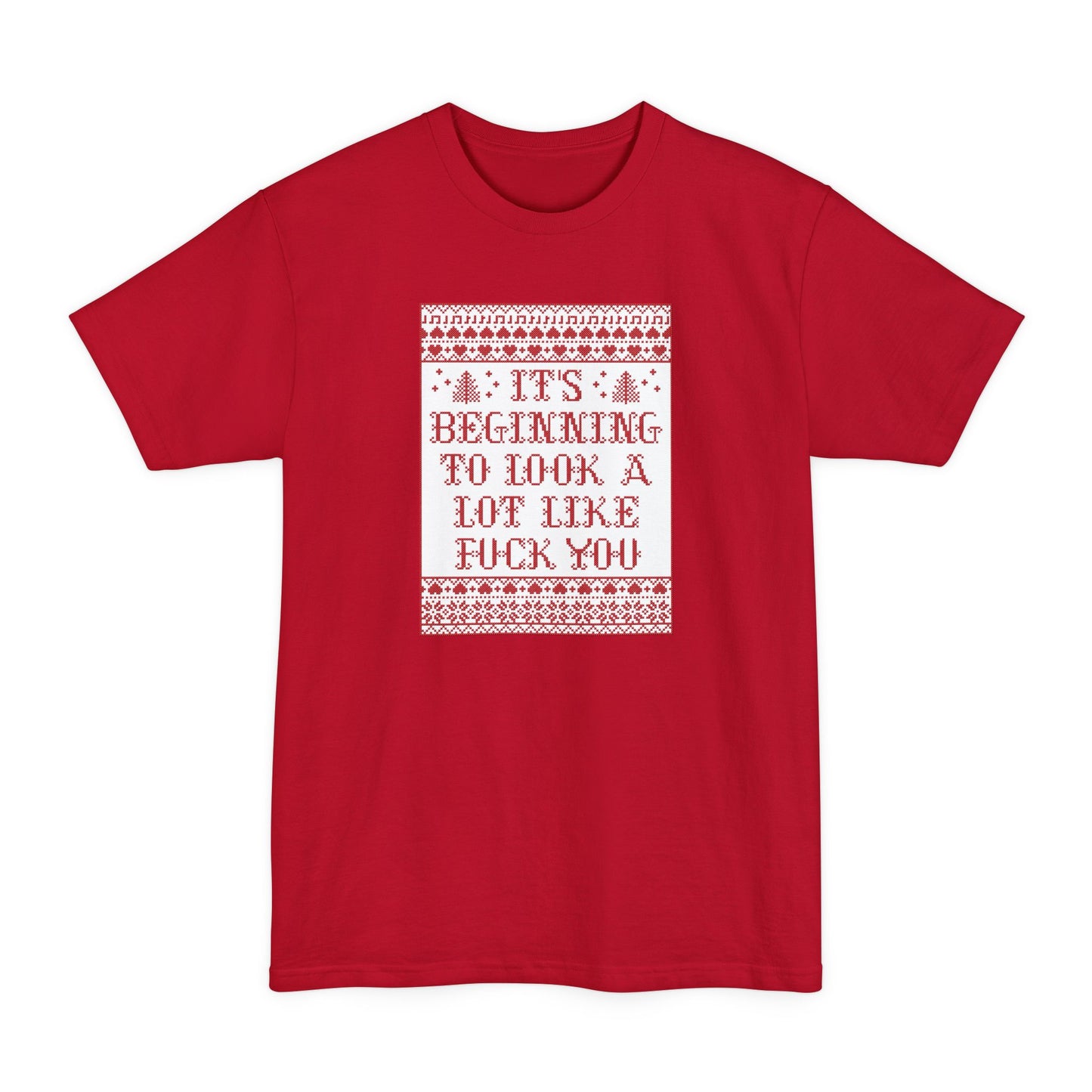 It's Beginning To Look A Lot Like Fuck You - Men's Tall T-Shirt