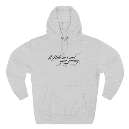 Ask Me Out You Pussy - Hoodie