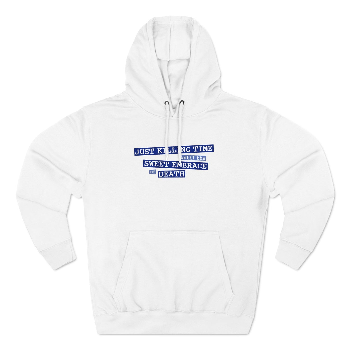 Just Killing Time Until The Sweet Embrace Of Death - Hoodie