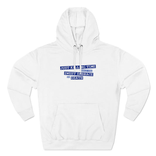 Just Killing Time Until The Sweet Embrace Of Death - Hoodie