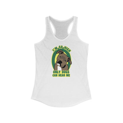 I'm So High Only Dogs Can Hear Me - Women’s Racerback Tank