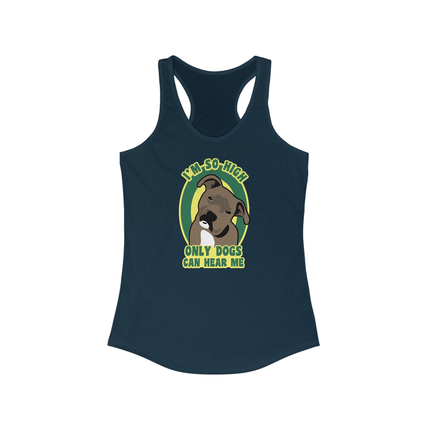 I'm So High Only Dogs Can Hear Me - Women’s Racerback Tank