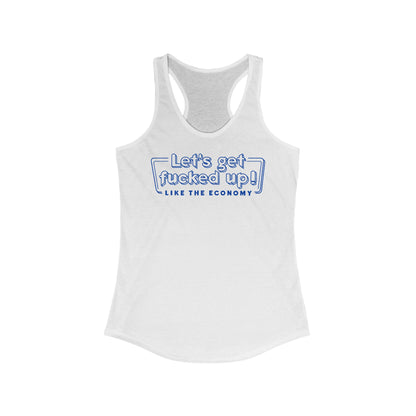Let's Get Fucked Up!  Like The Economy - Women's Racerback Tank