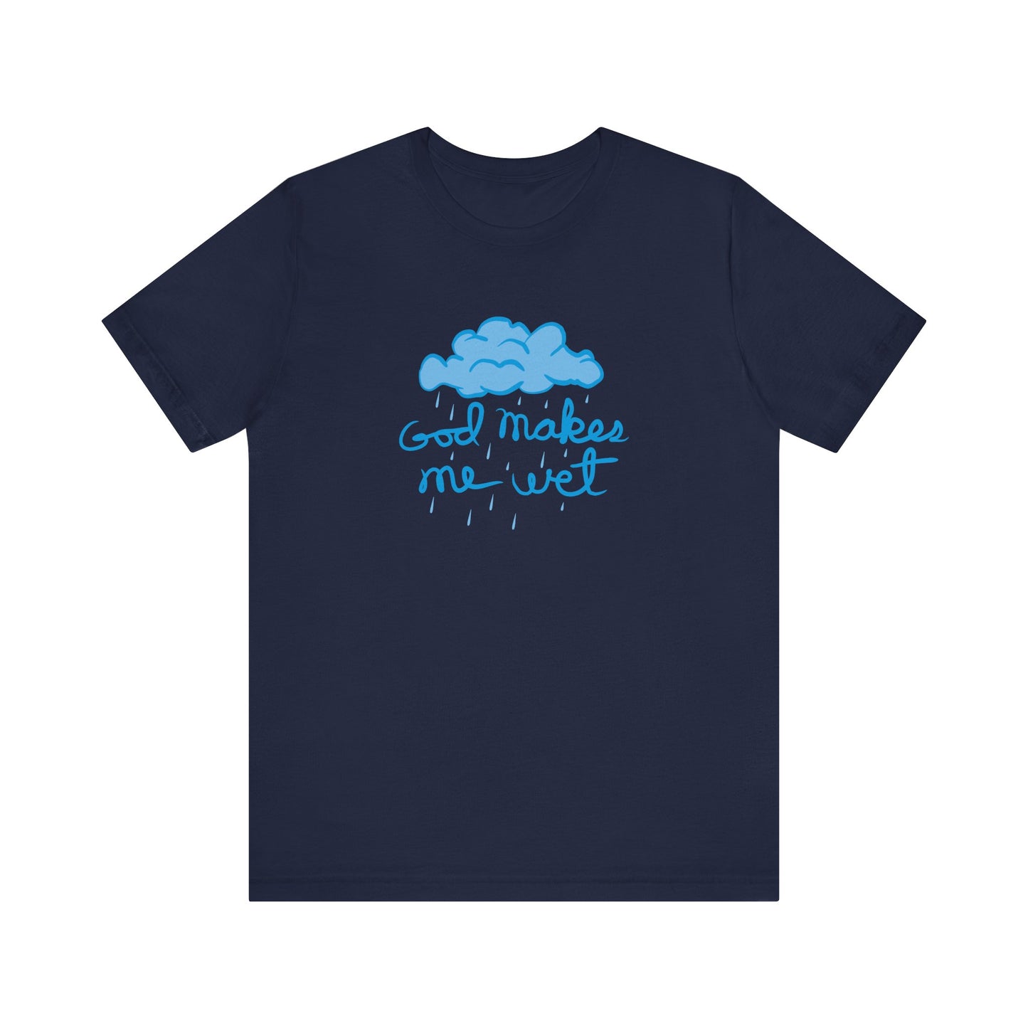 God Makes Me Wet - Men's T-Shirt