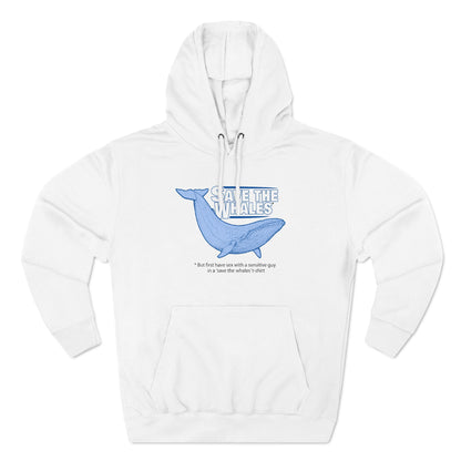 Save The Whales - But First Have Sex With A Sensitive Guy In A 'Save The Whales' T-Shirt - Hoodie