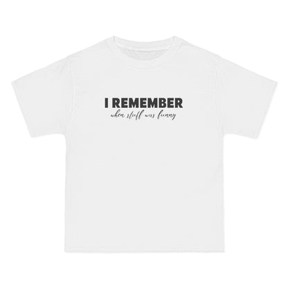 I Remember When Stuff Was Funny - Men's Heavyweight T-Shirt