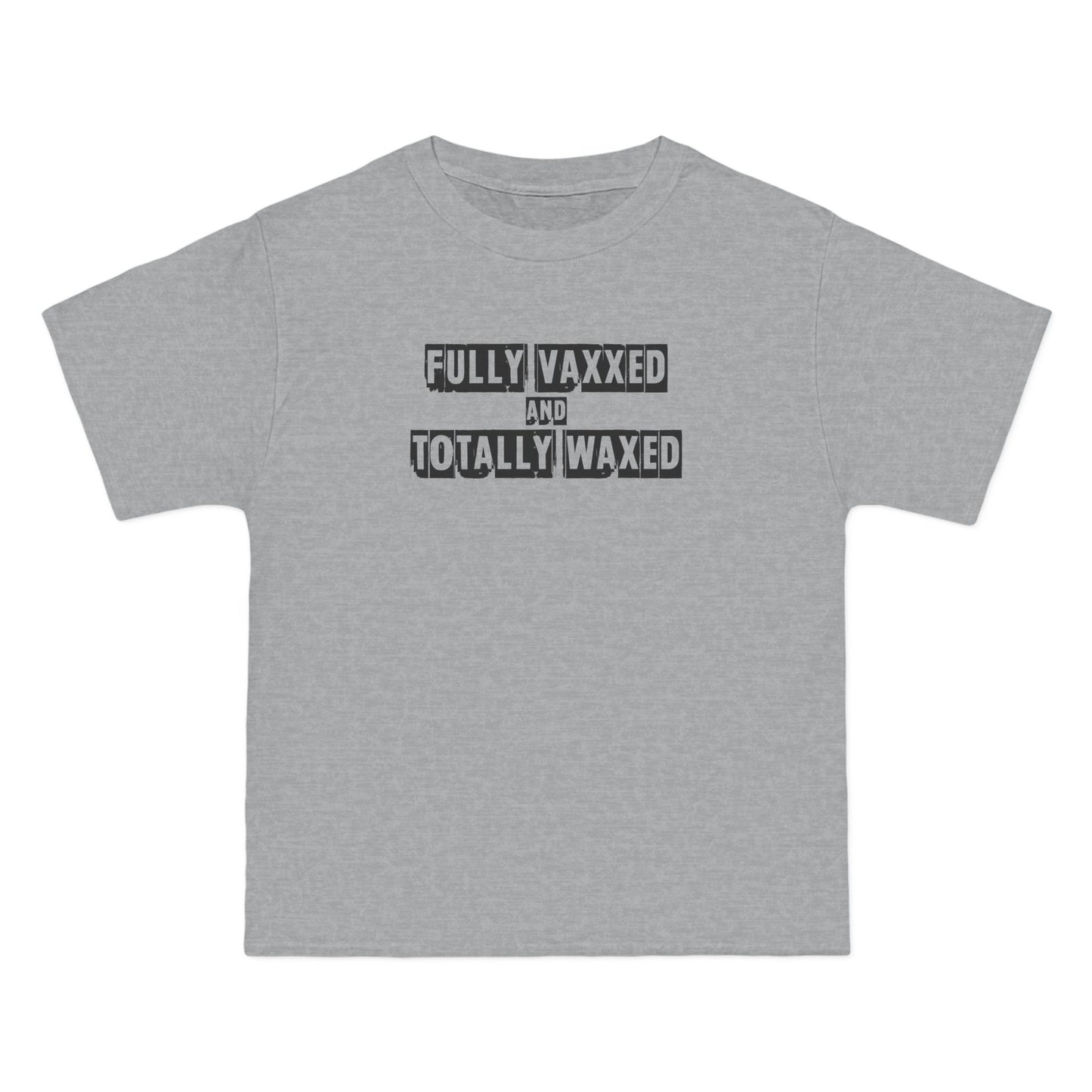Fully Vaxxed And Totally Waxed - Men's Heavyweight T-Shirt