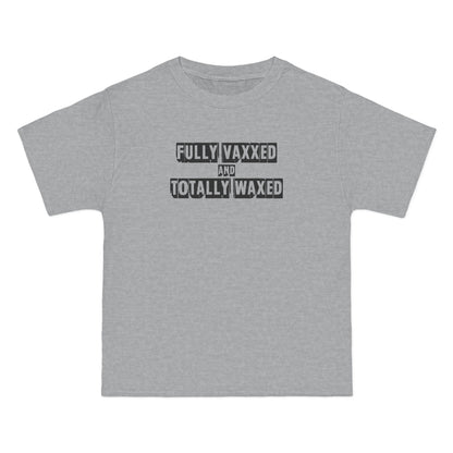 Fully Vaxxed And Totally Waxed - Men's Heavyweight T-Shirt