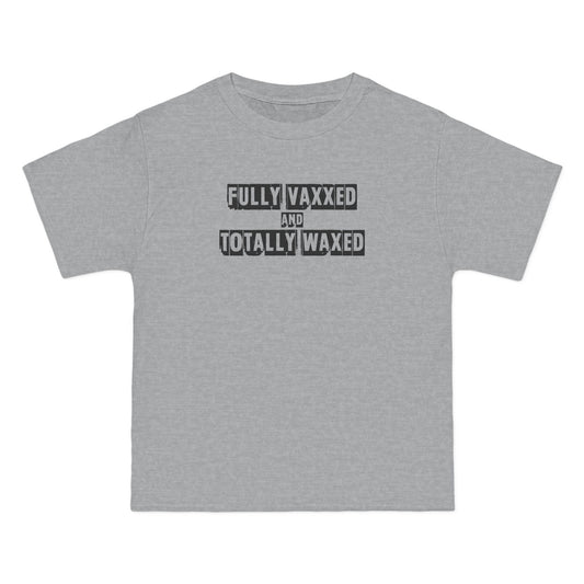 Fully Vaxxed And Totally Waxed - Men's Heavyweight T-Shirt