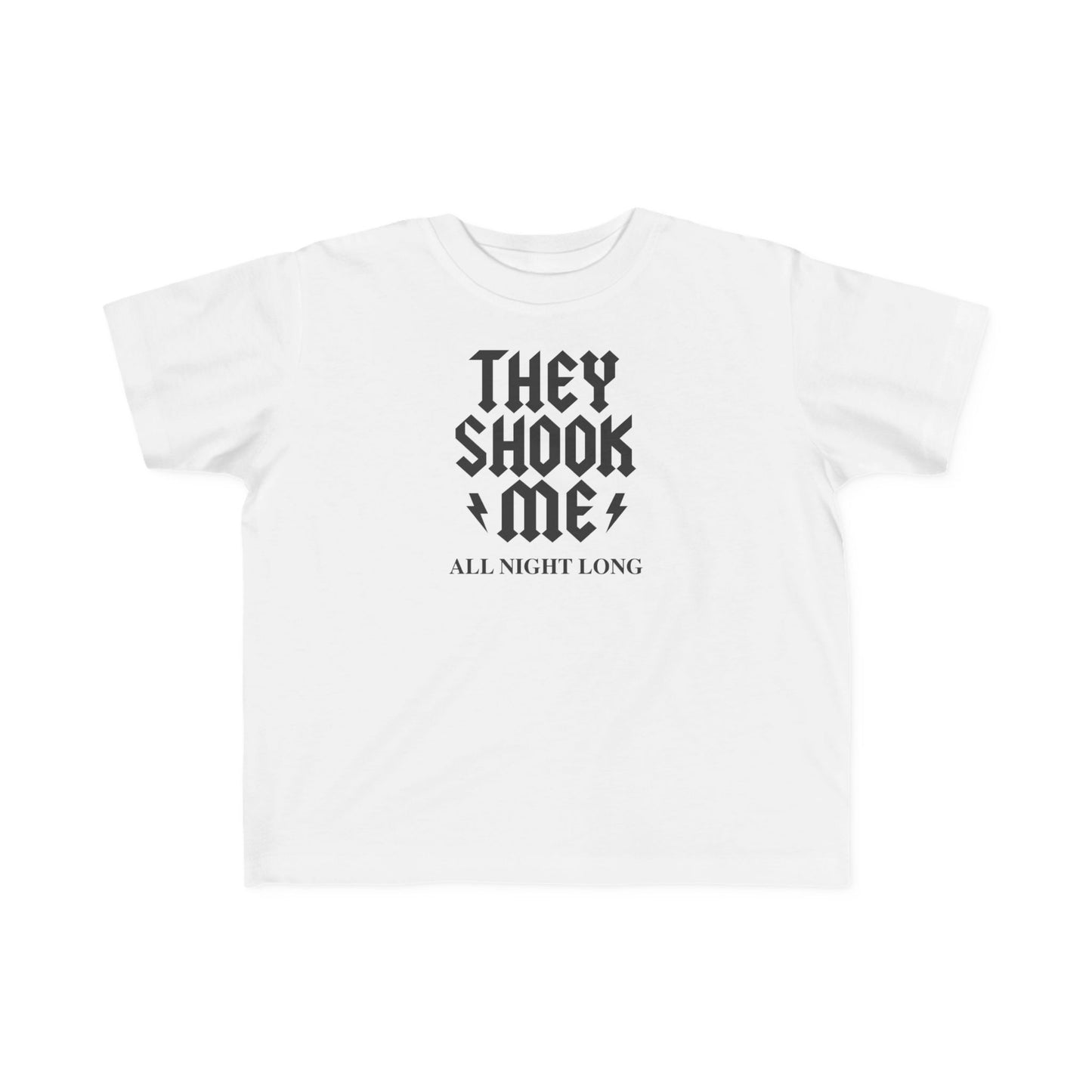 They Shook Me All Night Long - Toddler T-Shirt