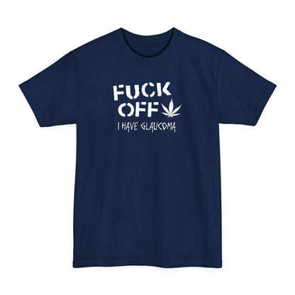 Fuck Off - I Have Glaucoma (With Pot Leaf) - Men's Tall T-Shirt