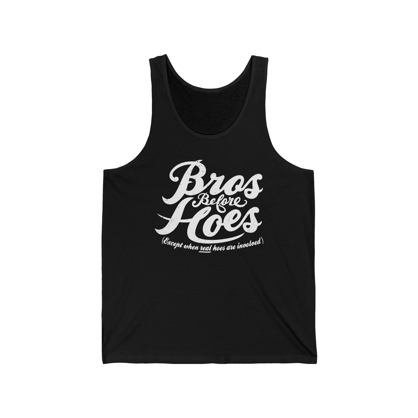 Bros Before Hoes (Except When Real Hoes Are Involved) - Unisex Tank