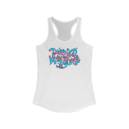 Taking Acid And Kicking Gnomes - Women’s Racerback Tank