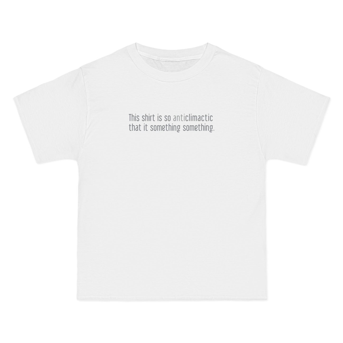 This Shirt Is So Anticlimactic That It Something Something. - Men's Heavyweight T-Shirt